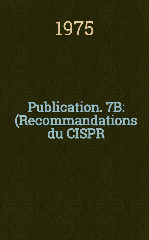 Publication. 7B : (Recommandations du CISPR)