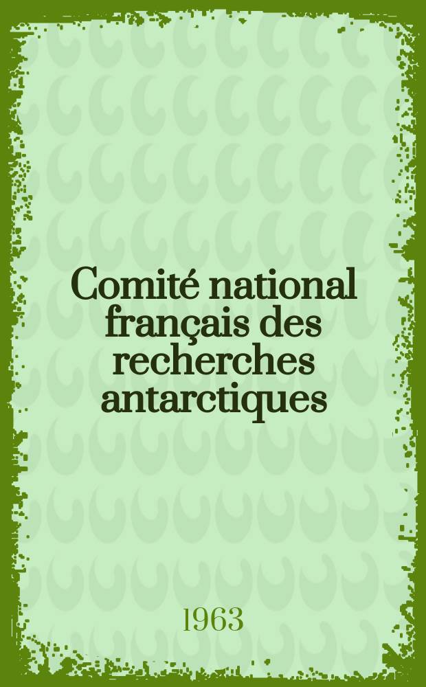 Comité national français des recherches antarctiques : CNERA. №6 : Essai de recherche d'un déterminisme