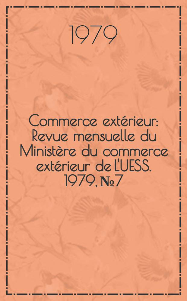 Commerce ext&eacute;rieur : Revue mensuelle du Minist&egrave;re du commerce ext&eacute;rieur de L'UESS. 1979, №7