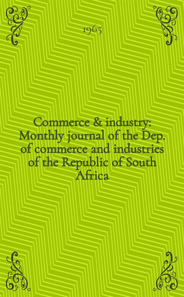 Commerce & industry : Monthly journal of the Dep. of commerce and industries of the Republic of South Africa