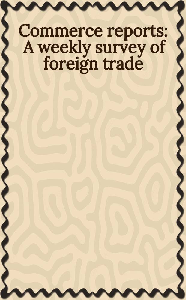 Commerce reports : A weekly survey of foreign trade : Publ. by the Bureau of foreign of domestic commerce (Department of commerce)