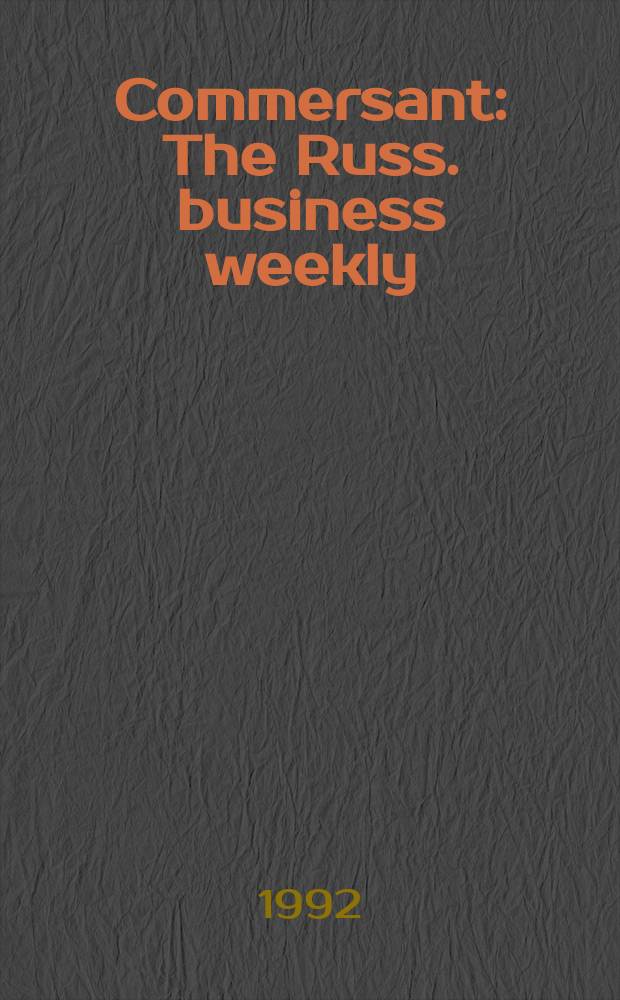 Commersant : The Russ. business weekly