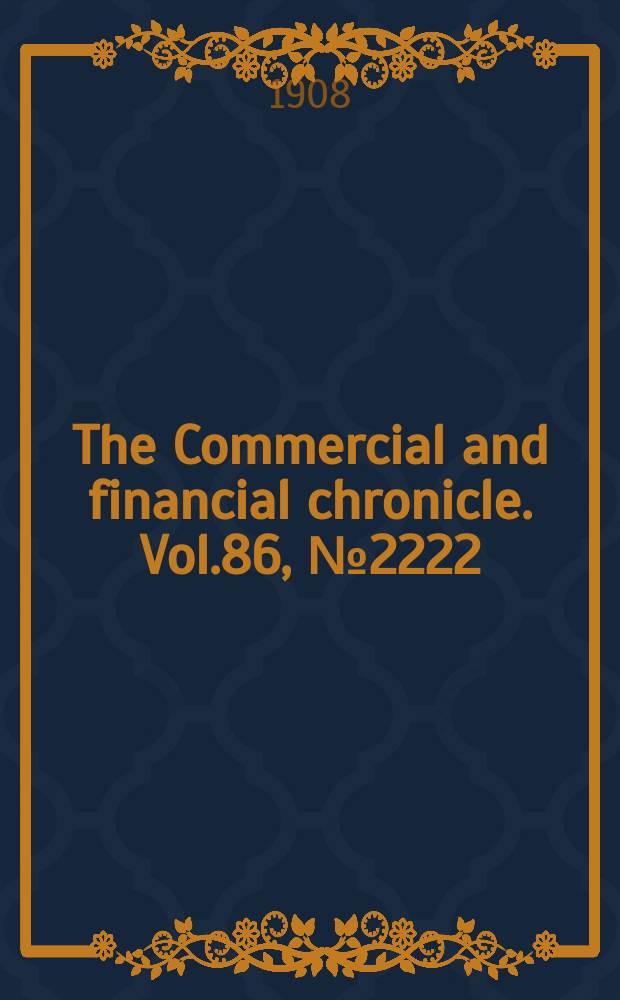 The Commercial and financial chronicle. Vol.86, №2222 : (Railway and industrial sect.)