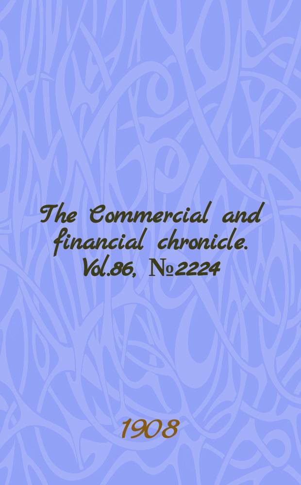The Commercial and financial chronicle. Vol.86, №2224 : (Sect.1,2: Bank and quotation sect.)
