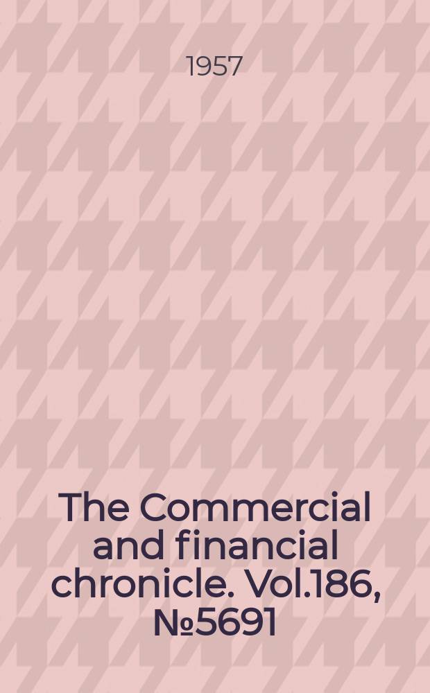The Commercial and financial chronicle. Vol.186, №5691 : (Sect.2: Convention number)