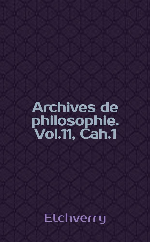Archives de philosophie. Vol.11, Cah.1 : Vers l'immanence intégrale