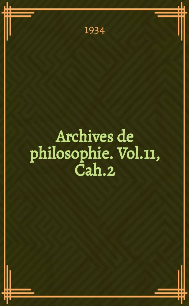 Archives de philosophie. Vol.11, Cah.2 : L"intuition intellect et le probl&egrave;me de la metaphysique