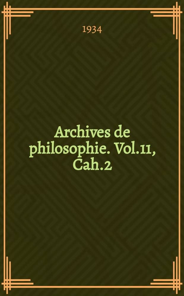 Archives de philosophie. Vol.11, Cah.2 : L"intuition intellect et le problème de la metaphysique