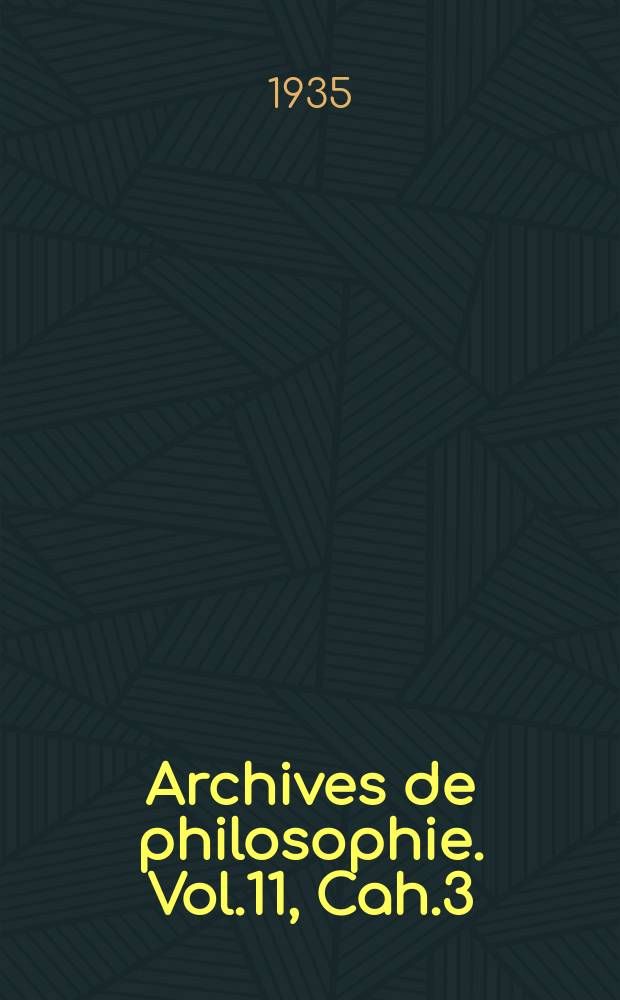 Archives de philosophie. Vol.11, Cah.3 : Études de metaphysique et de logique