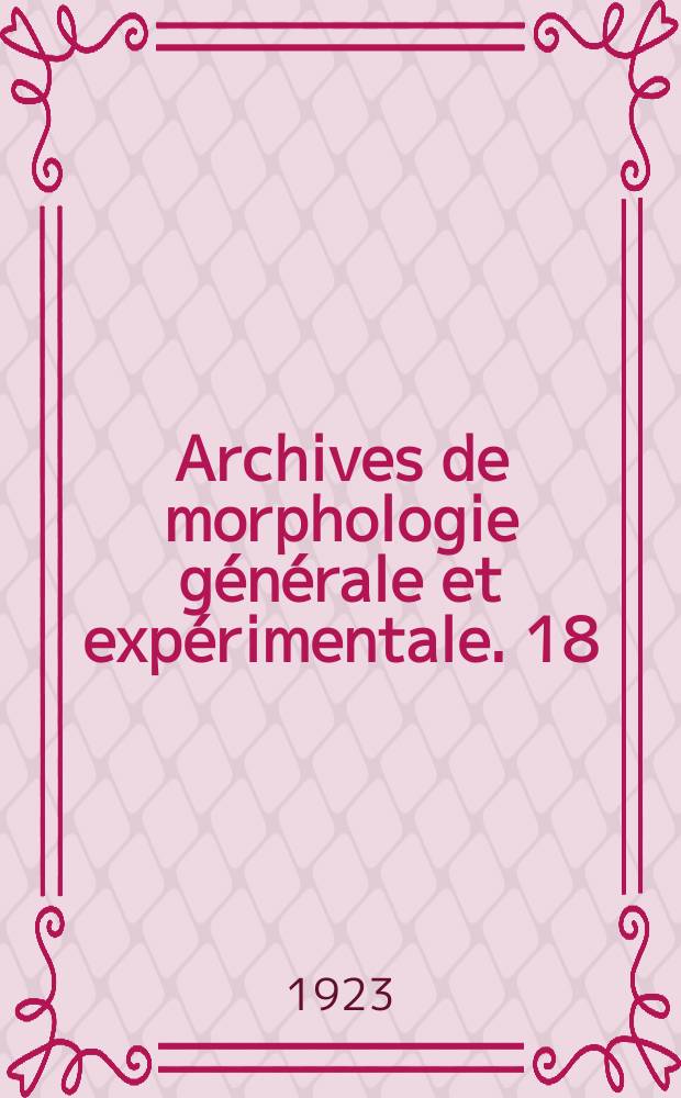 Archives de morphologie générale et expérimentale. 18 : Contribution à l'étude de l'histologie comparée de la cellule rénale