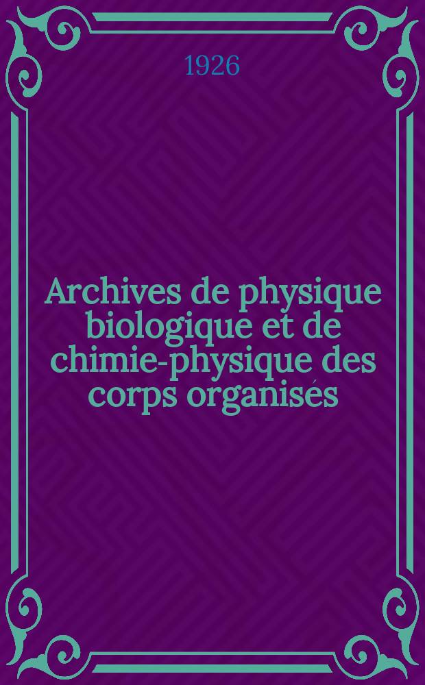 Archives de physique biologique et de chimie-physique des corps organisés : Publ. sous la direction de Fred. Viès