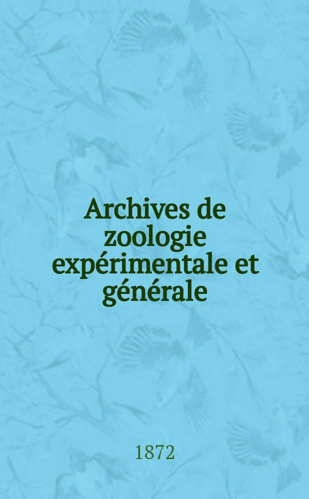 Archives de zoologie expérimentale et générale : Histoire naturelle, morphologie, histologie évolution des animaux