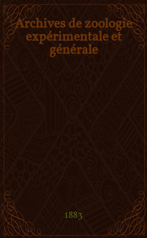 Archives de zoologie expérimentale et générale : Histoire naturelle, morphologie, histologie évolution des animaux. Ser. 2, T.1, №2