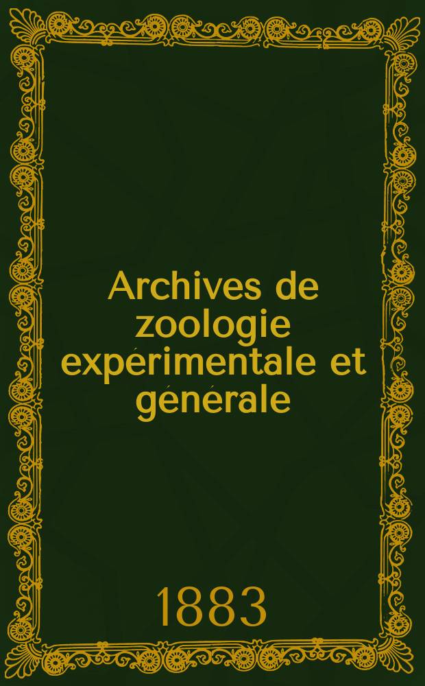 Archives de zoologie expérimentale et générale : Histoire naturelle, morphologie, histologie évolution des animaux. Ser. 2, T.1, №3