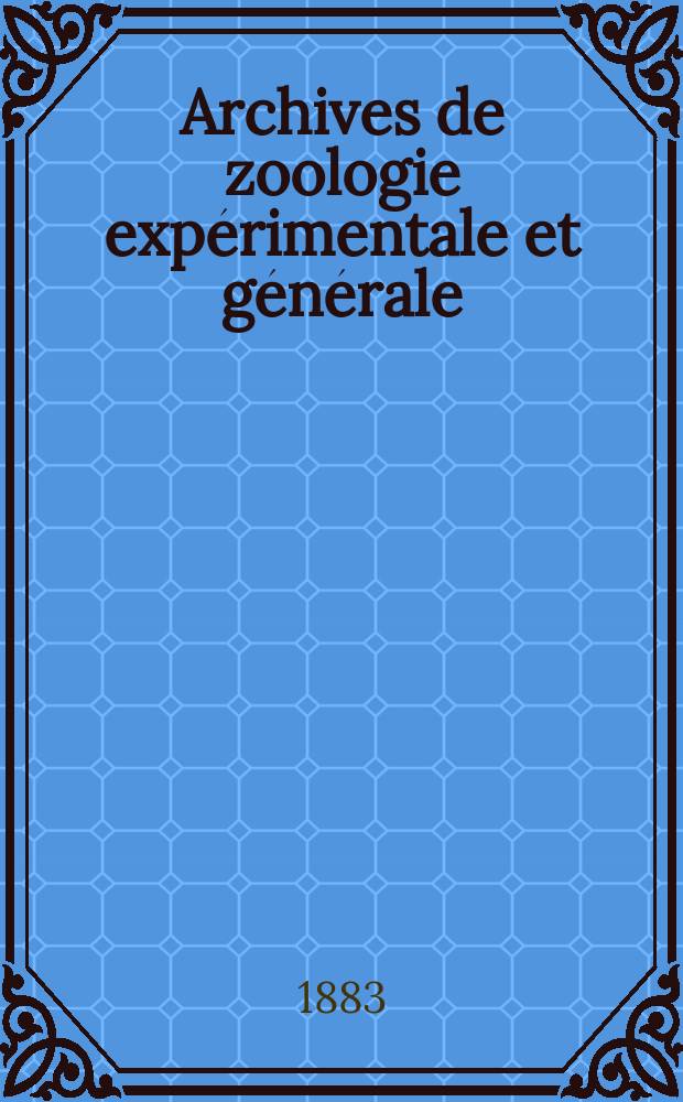 Archives de zoologie expérimentale et générale : Histoire naturelle, morphologie, histologie évolution des animaux. Ser. 2, T.1, №4