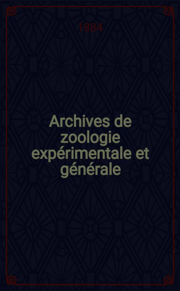 Archives de zoologie expérimentale et générale : Histoire naturelle, morphologie, histologie évolution des animaux. Ser. 2, T.2, №4