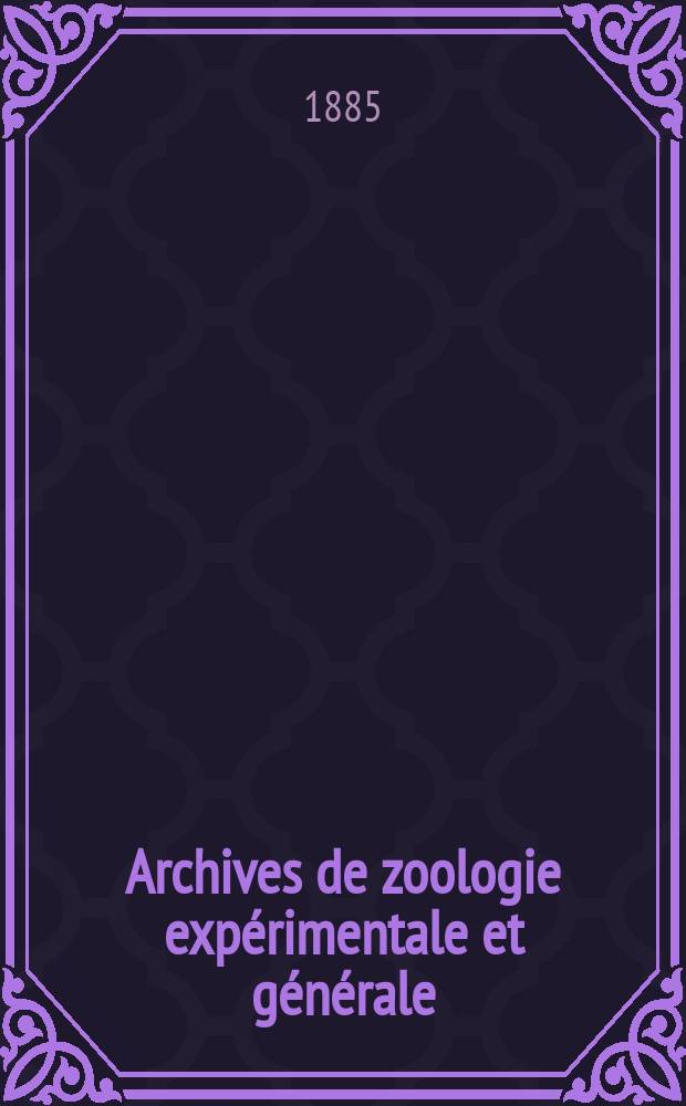 Archives de zoologie expérimentale et générale : Histoire naturelle, morphologie, histologie évolution des animaux. Ser. 2, T.3, №2