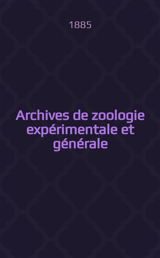 Archives de zoologie expérimentale et générale : Histoire naturelle, morphologie, histologie évolution des animaux. Ser. 2, T.3, №4
