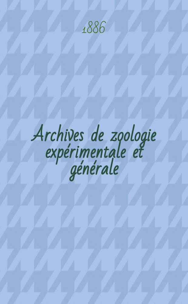 Archives de zoologie exp&eacute;rimentale et g&eacute;n&eacute;rale : Histoire naturelle, morphologie, histologie &eacute;volution des animaux. Ser. 2, T.4, №4