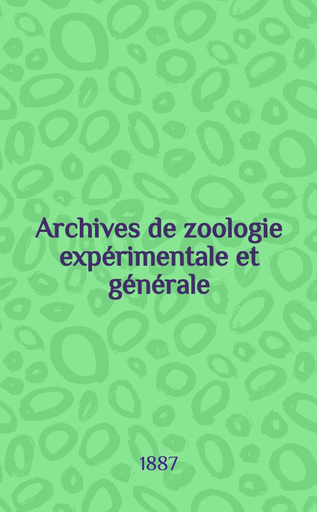 Archives de zoologie expérimentale et générale : Histoire naturelle, morphologie, histologie évolution des animaux. Ser. 2, T.5, №2