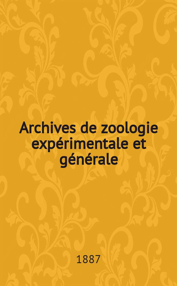Archives de zoologie expérimentale et générale : Histoire naturelle, morphologie, histologie évolution des animaux. Ser. 2, T.5, №3