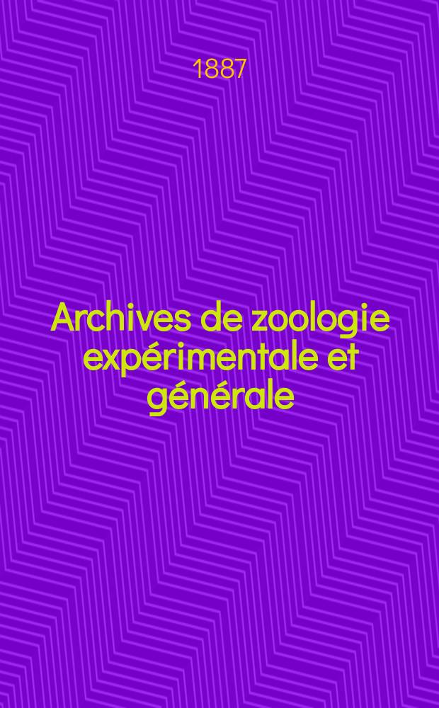 Archives de zoologie expérimentale et générale : Histoire naturelle, morphologie, histologie évolution des animaux. Ser. 2, T.5, №4