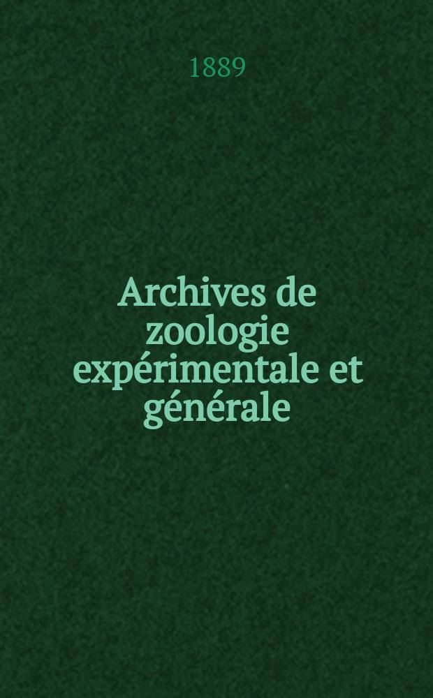 Archives de zoologie expérimentale et générale : Histoire naturelle, morphologie, histologie évolution des animaux. Ser. 2, T.7, №3