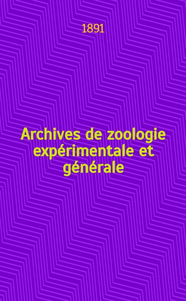 Archives de zoologie exp&eacute;rimentale et g&eacute;n&eacute;rale : Histoire naturelle, morphologie, histologie &eacute;volution des animaux. Ser. 2, T.9, №1