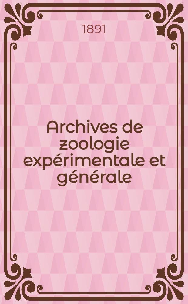 Archives de zoologie expérimentale et générale : Histoire naturelle, morphologie, histologie évolution des animaux. Ser. 2, T.9, №4