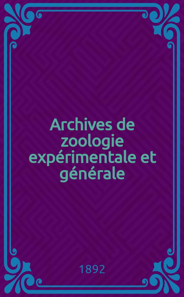 Archives de zoologie expérimentale et générale : Histoire naturelle, morphologie, histologie évolution des animaux. Ser. 2, T.10, №1