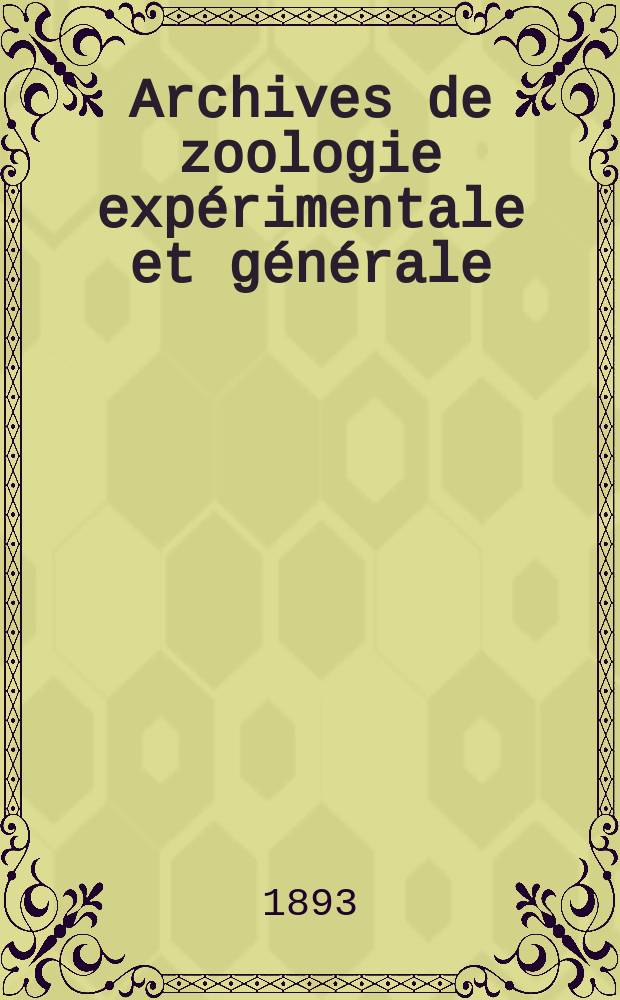 Archives de zoologie expérimentale et générale : Histoire naturelle, morphologie, histologie évolution des animaux. Ser. 3, T.1, №2