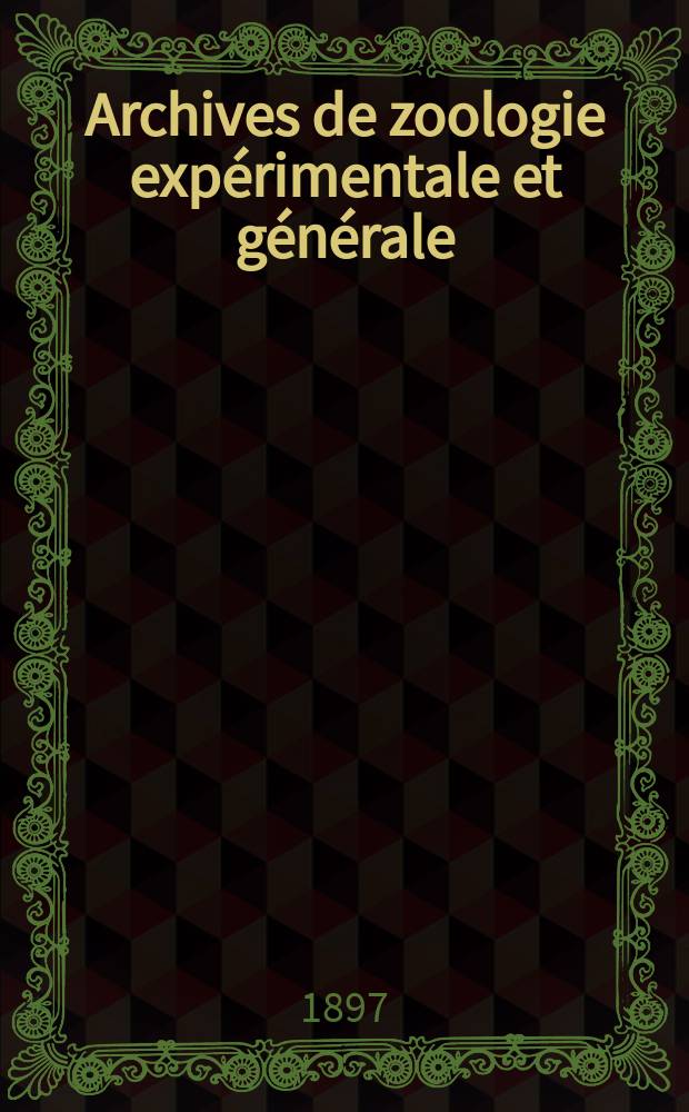 Archives de zoologie expérimentale et générale : Histoire naturelle, morphologie, histologie évolution des animaux. Ser. 3, T.5, №2