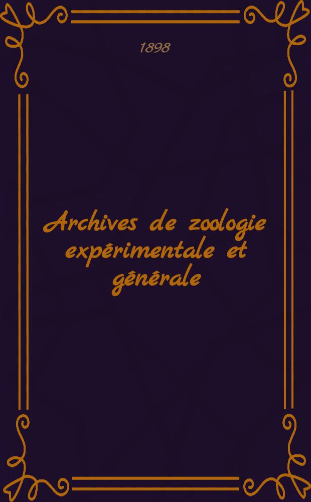 Archives de zoologie expérimentale et générale : Histoire naturelle, morphologie, histologie évolution des animaux. Ser. 3, T.6, №3
