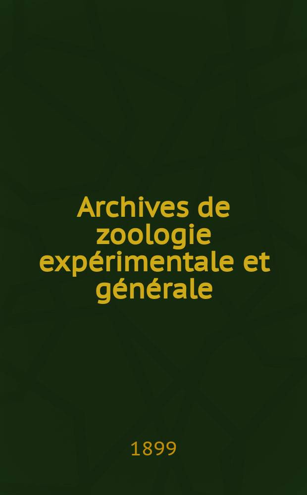 Archives de zoologie expérimentale et générale : Histoire naturelle, morphologie, histologie évolution des animaux. Ser. 3, T.7, №1