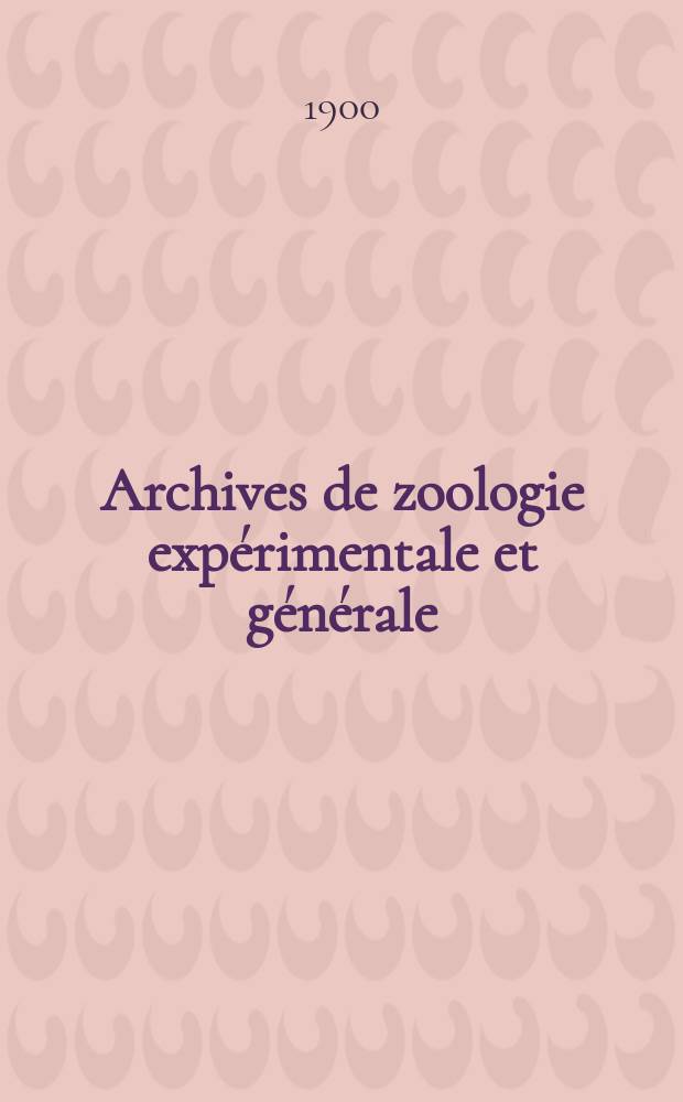 Archives de zoologie expérimentale et générale : Histoire naturelle, morphologie, histologie évolution des animaux. Ser. 3, T.8, №3