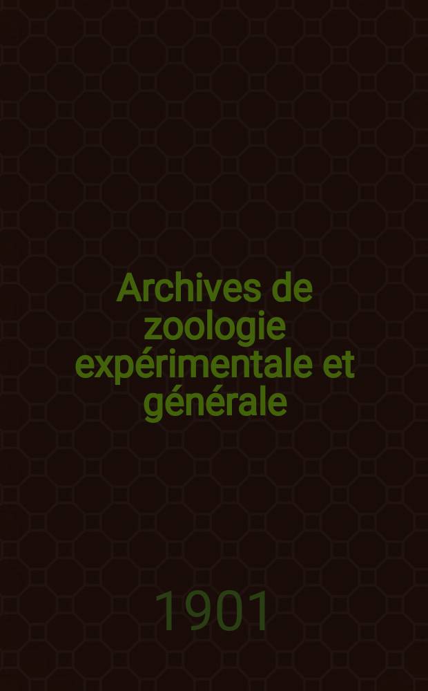 Archives de zoologie expérimentale et générale : Histoire naturelle, morphologie, histologie évolution des animaux. Ser. 3, T.9, №2