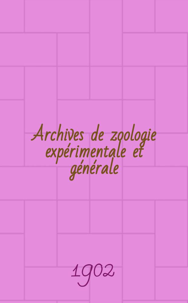 Archives de zoologie expérimentale et générale : Histoire naturelle, morphologie, histologie évolution des animaux. Ser. 3, T.10, №1