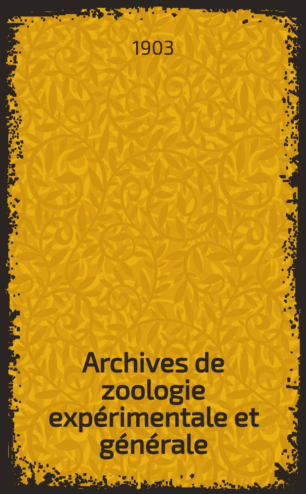Archives de zoologie expérimentale et générale : Histoire naturelle, morphologie, histologie évolution des animaux. Ser. 4, T.1, №3