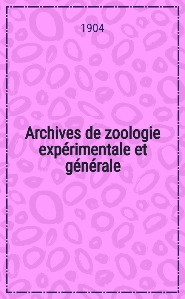 Archives de zoologie expérimentale et générale : Histoire naturelle, morphologie, histologie évolution des animaux. Ser. 4, T.2, №2