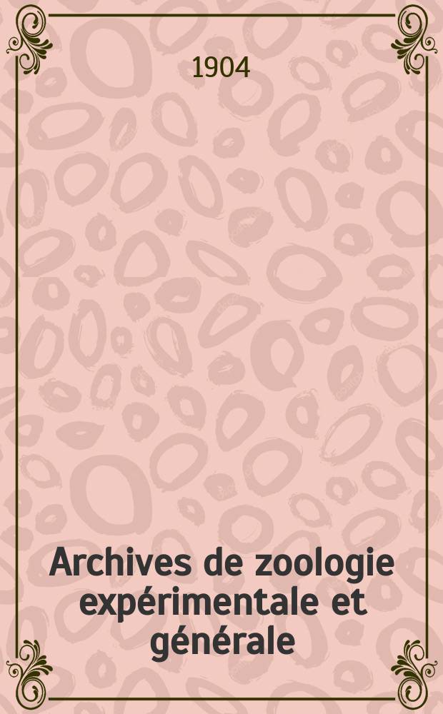 Archives de zoologie expérimentale et générale : Histoire naturelle, morphologie, histologie évolution des animaux. Ser. 4, T.2, №4