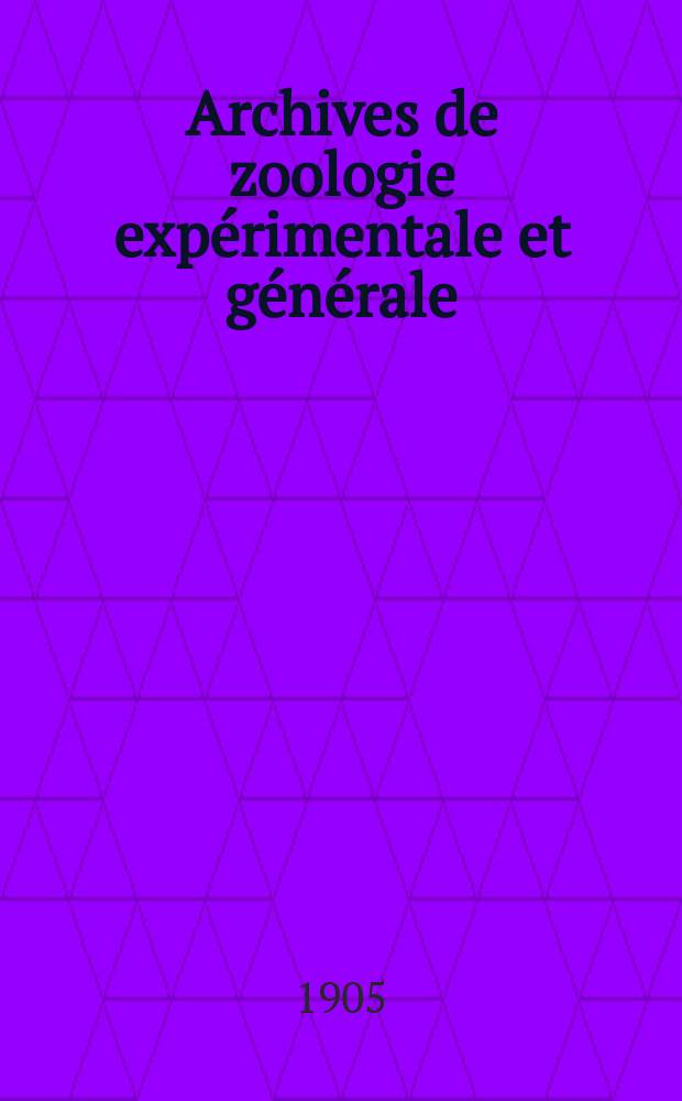 Archives de zoologie expérimentale et générale : Histoire naturelle, morphologie, histologie évolution des animaux. Ser. 4, T.3, №3