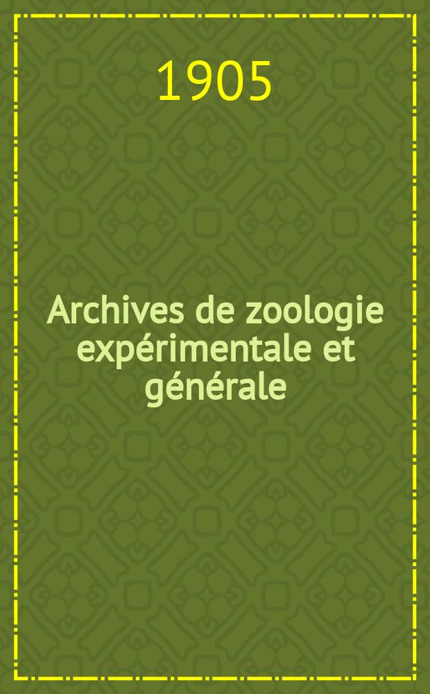 Archives de zoologie expérimentale et générale : Histoire naturelle, morphologie, histologie évolution des animaux. Ser. 4, T.3, №4