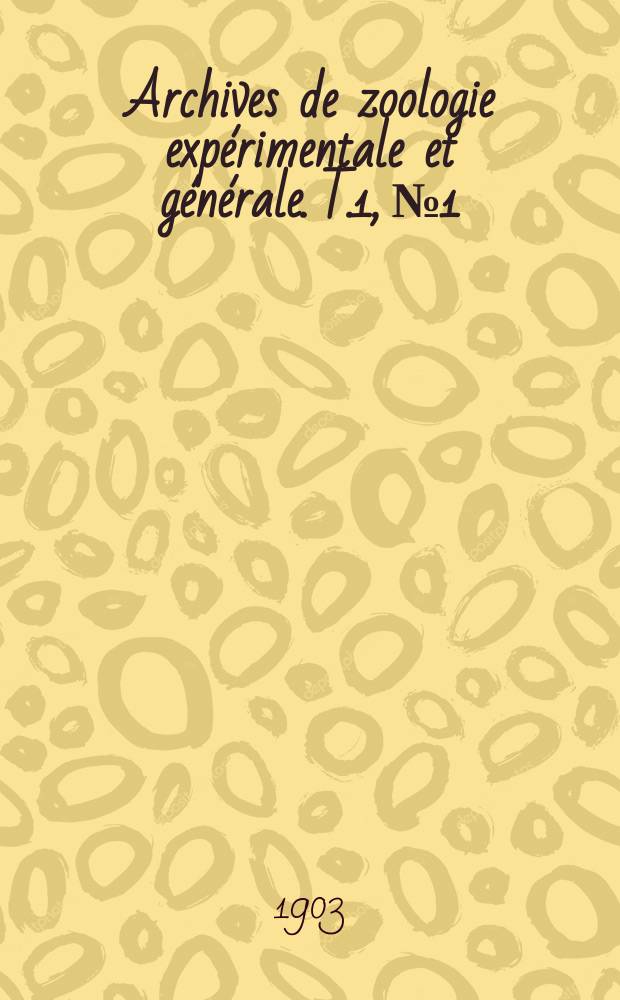 Archives de zoologie expérimentale et générale. T.1, №1