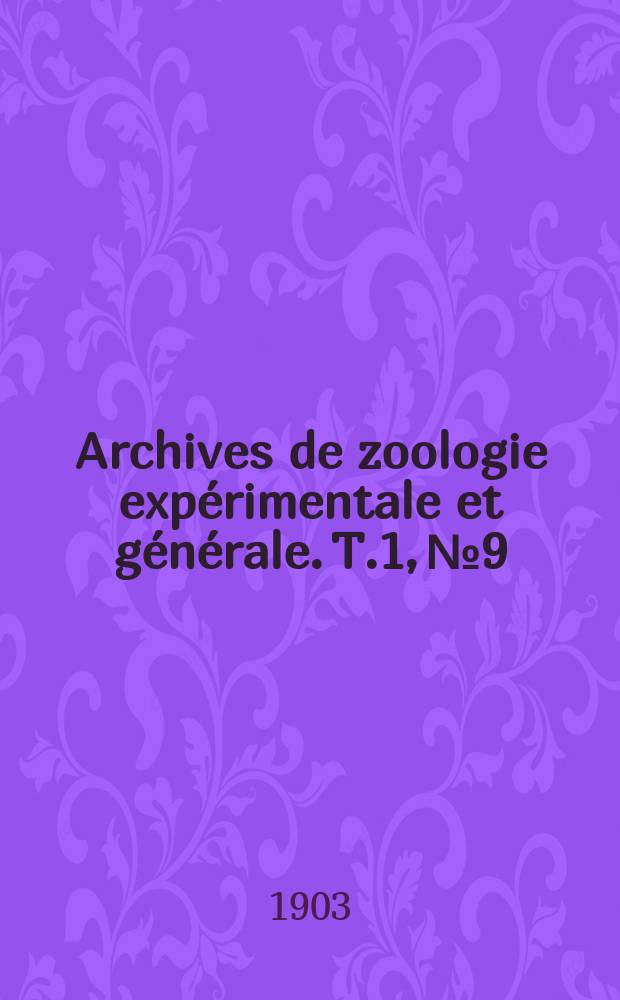 Archives de zoologie expérimentale et générale. T.1, №9
