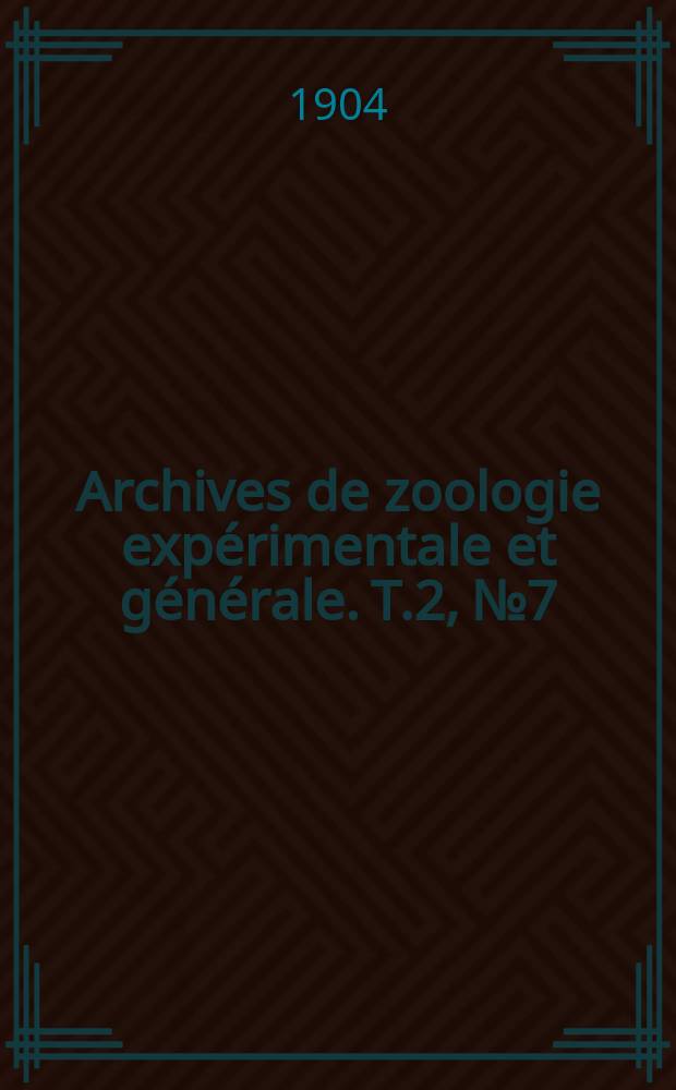 Archives de zoologie expérimentale et générale. T.2, №7