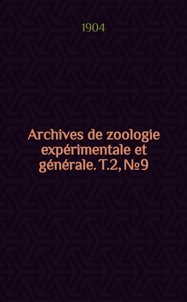 Archives de zoologie expérimentale et générale. T.2, №9