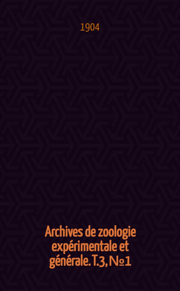 Archives de zoologie expérimentale et générale. T.3, №1