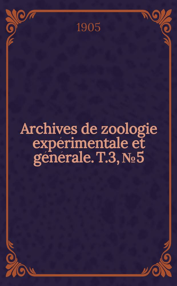 Archives de zoologie expérimentale et générale. T.3, №5