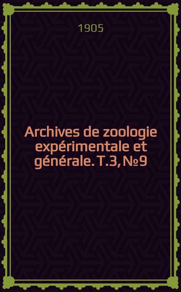 Archives de zoologie expérimentale et générale. T.3, №9
