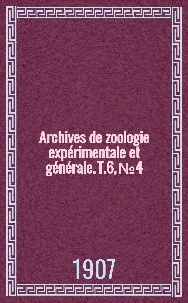 Archives de zoologie expérimentale et générale. T.6, №4